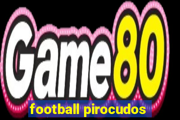 football pirocudos